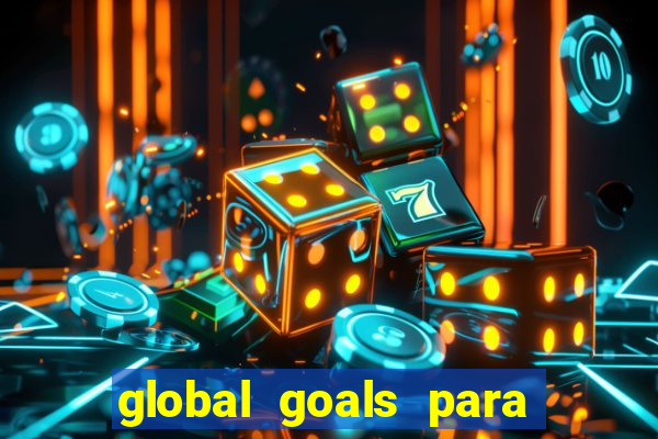 global goals para que serve